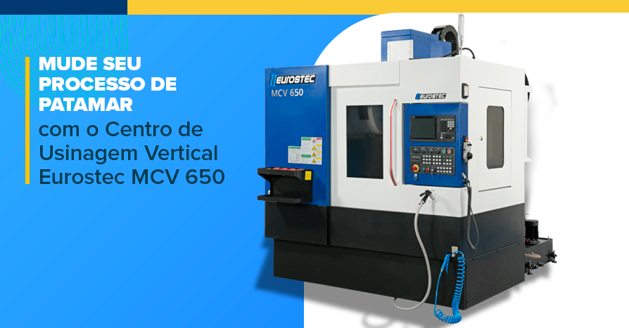Mude seu processo de patamar com o Centro de Usinagem Vertical Eurostec MCV 650.